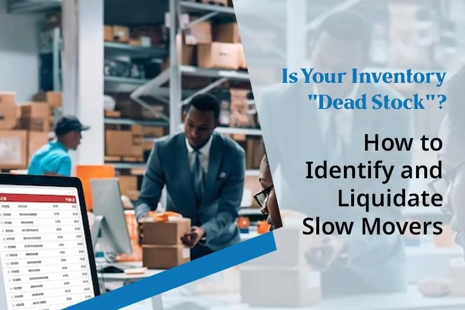 Is Your Inventory Dead Stock? How to Identify and Liquidate Slow Movers.